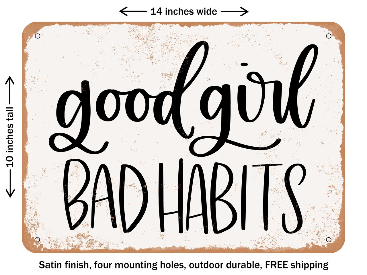 DECORATIVE METAL SIGN - Good Girl Bad Habits - Vintage Rusty Look